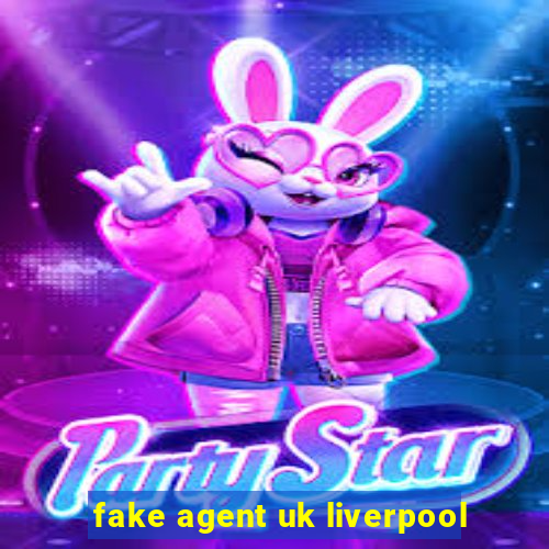 fake agent uk liverpool